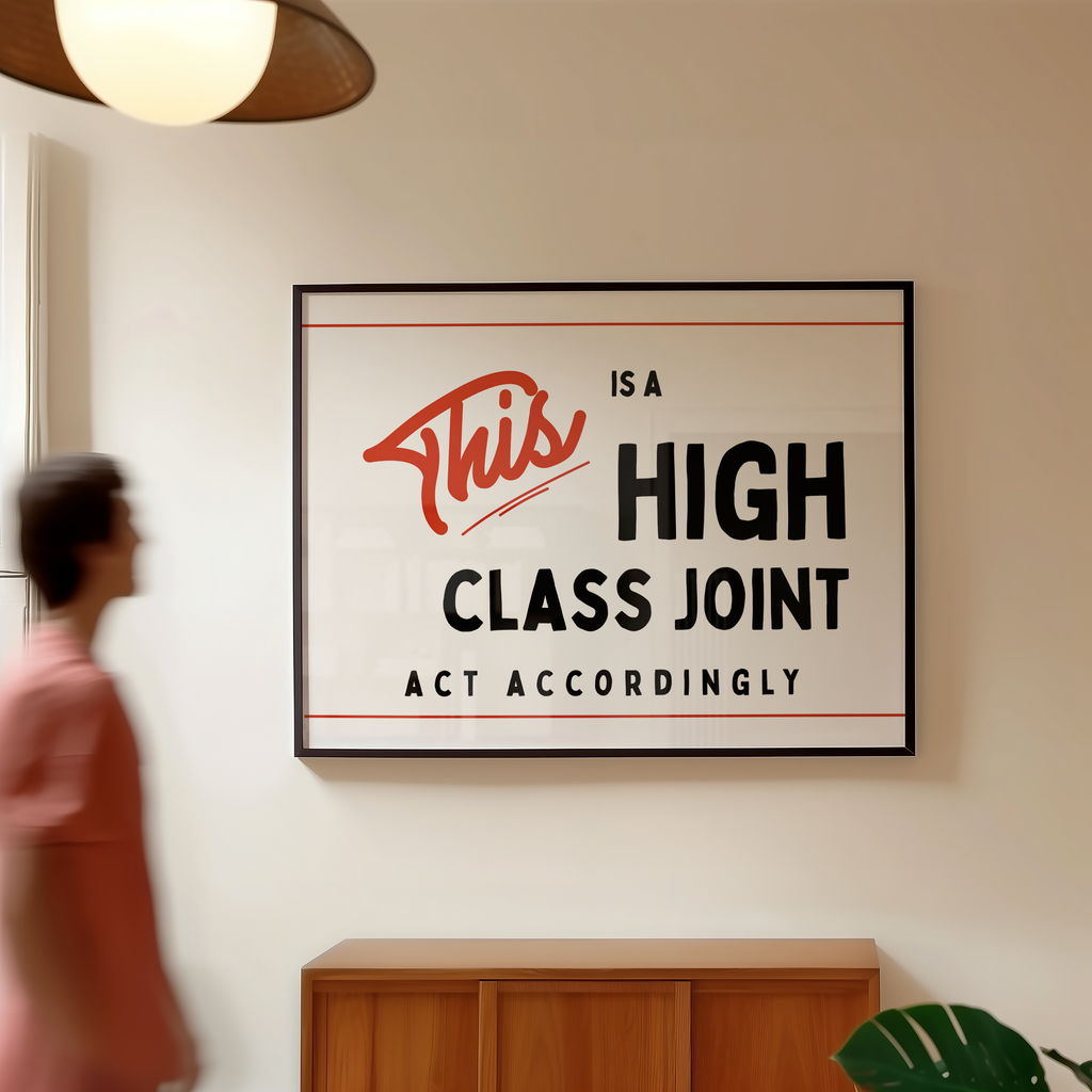 a person walking past a framed sign that reads "This is a high class joint" and "act accordingly".