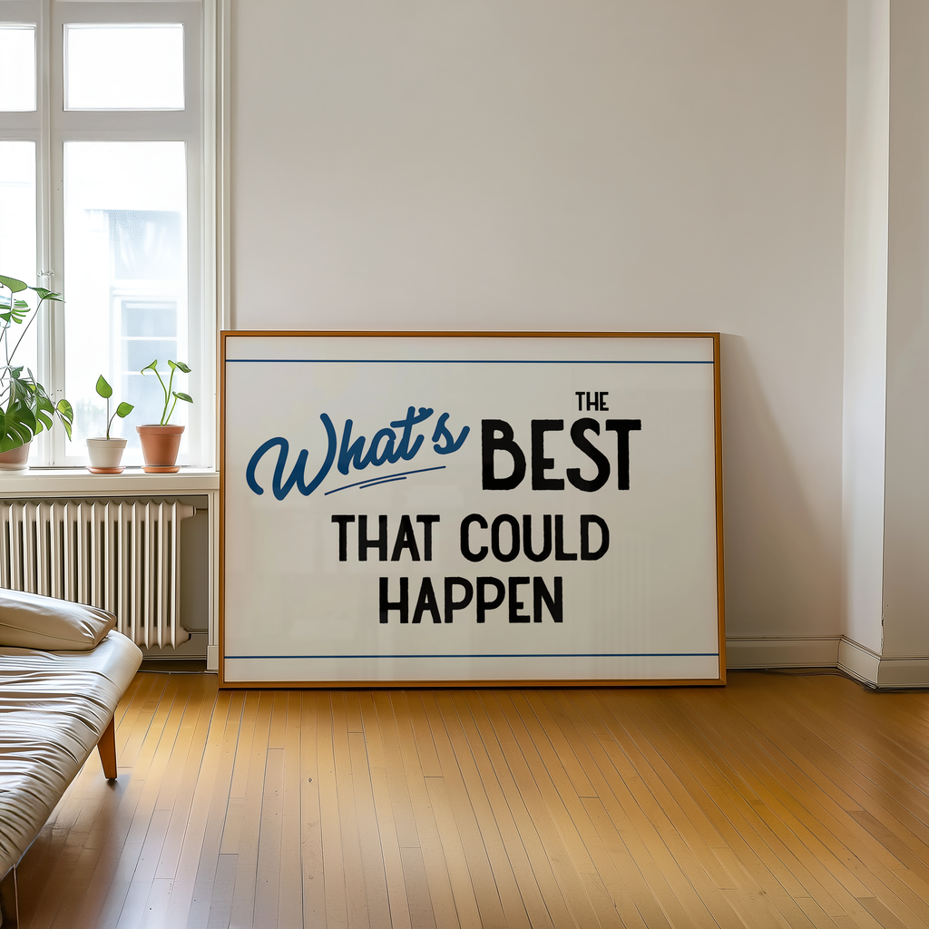 A large framed sign with the text "What's BEST that could happen" is displayed in a room with a window and a plant.