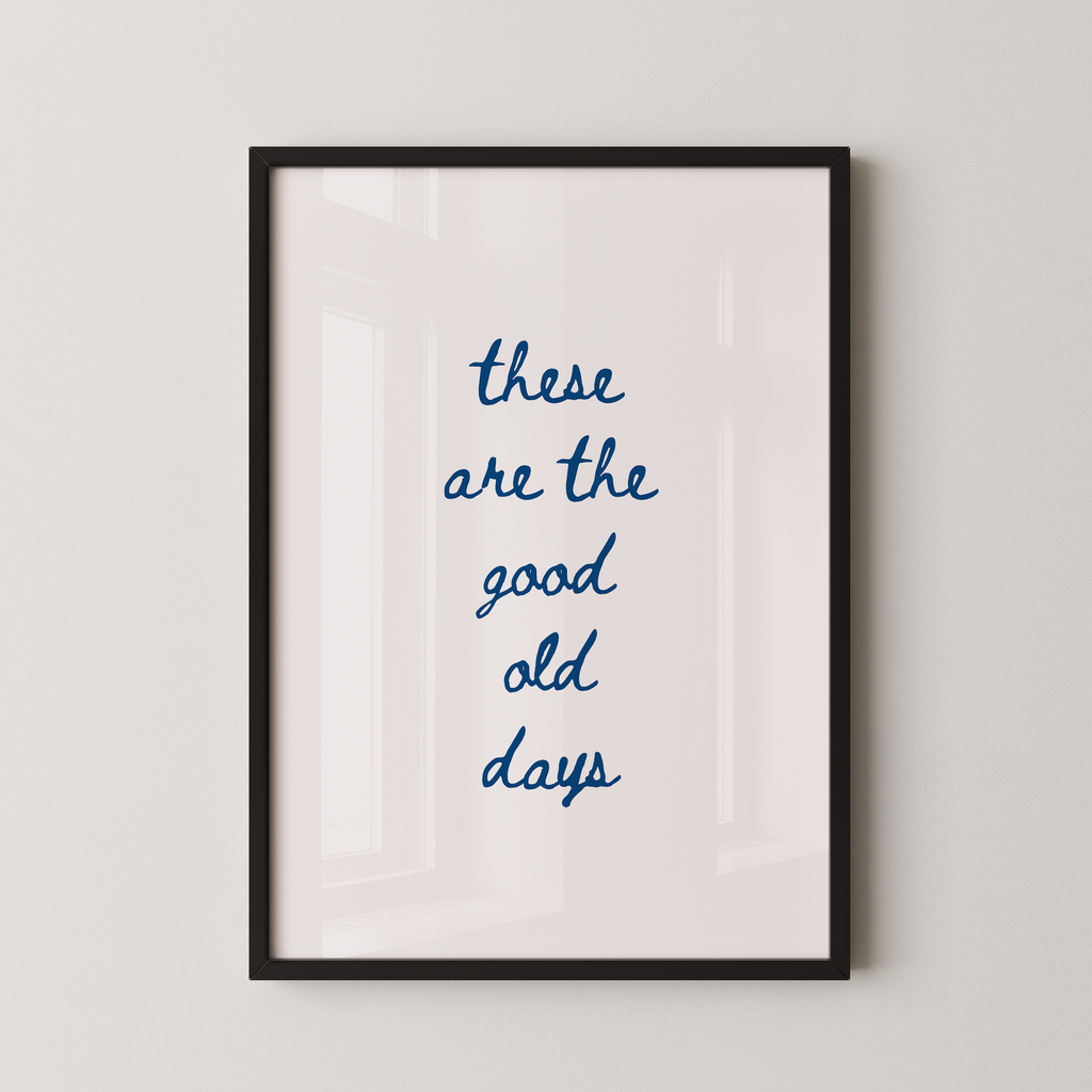 These Are The Good Old Days Script Quote Art in Blue