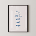 These Are The Good Old Days Script Quote Art in Blue