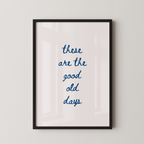 These Are The Good Old Days Script Quote Art in Blue