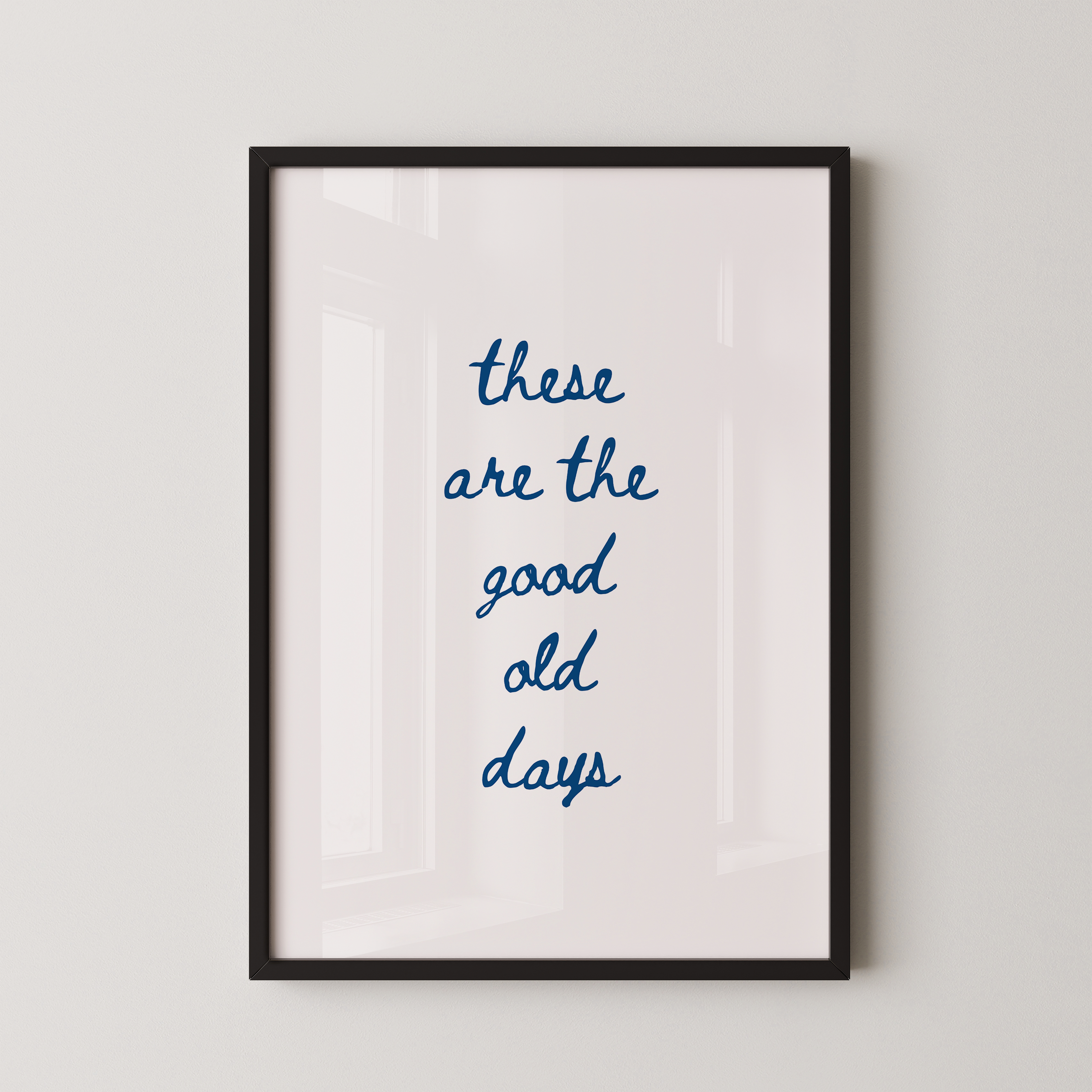 These Are The Good Old Days Script Quote Art in Blue