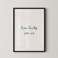 How Lucky Are We Script in Green