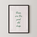These Are The Good Old Days Script Quote Art in Green
