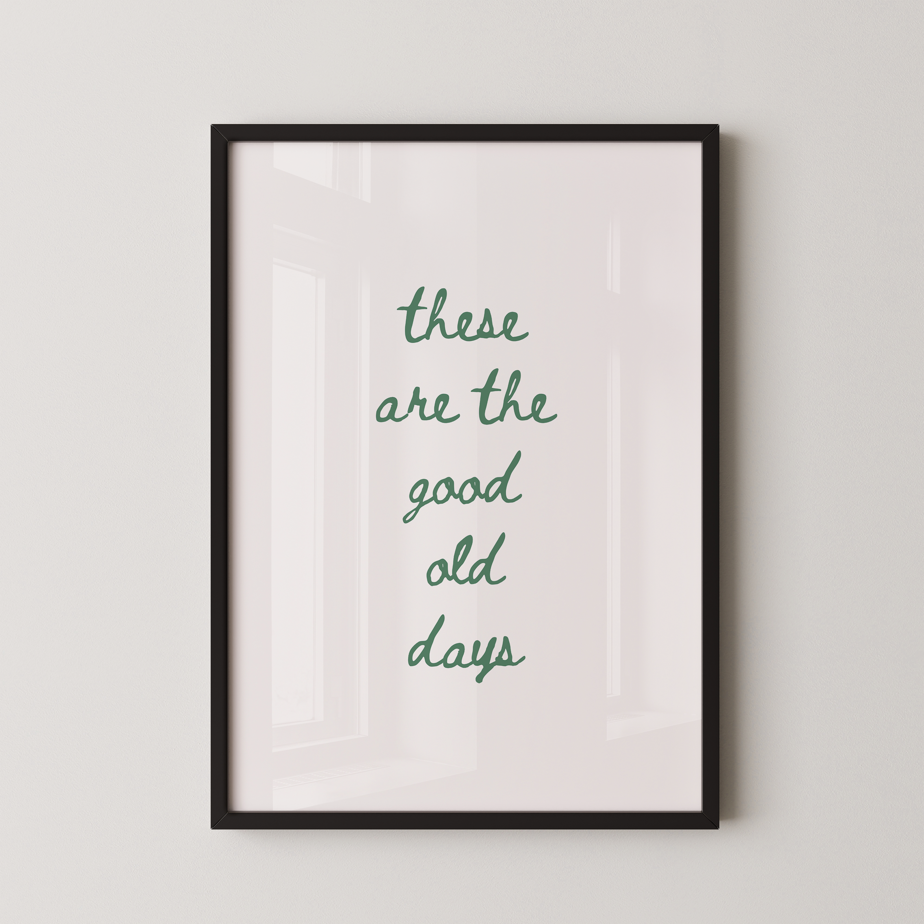 These Are The Good Old Days Script Quote Art in Green