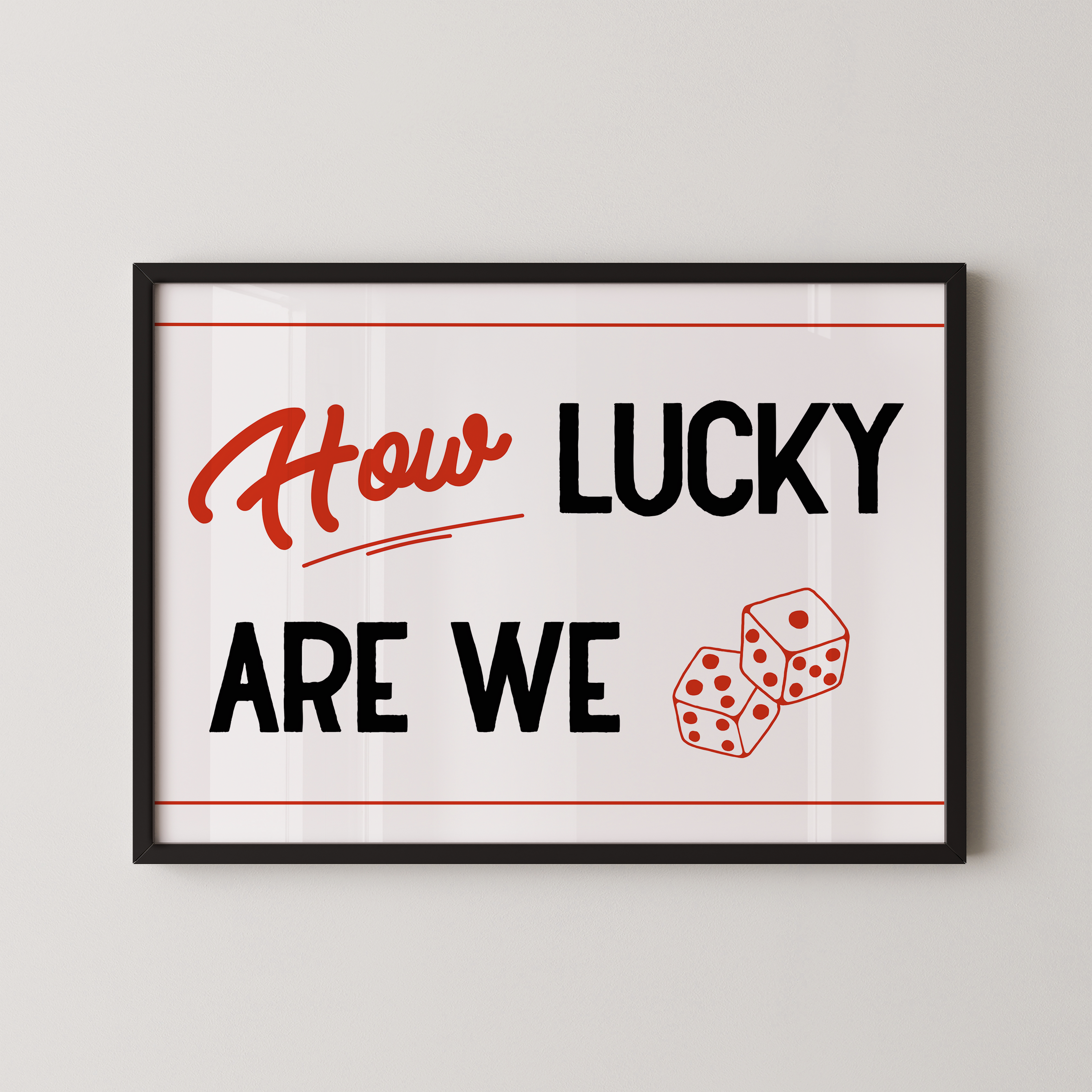 A framed poster with the text "How LUCKY ARE WE" and two dice graphics.