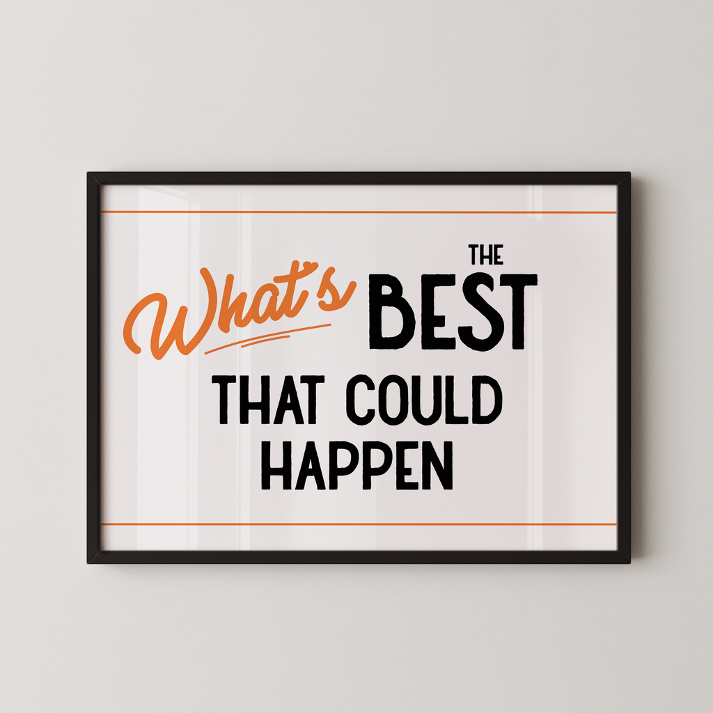 a framed poster with the text "What's BEST that could happen" in a bold, orange font.