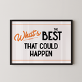 a framed poster with the text "What's BEST that could happen" in a bold, orange font.