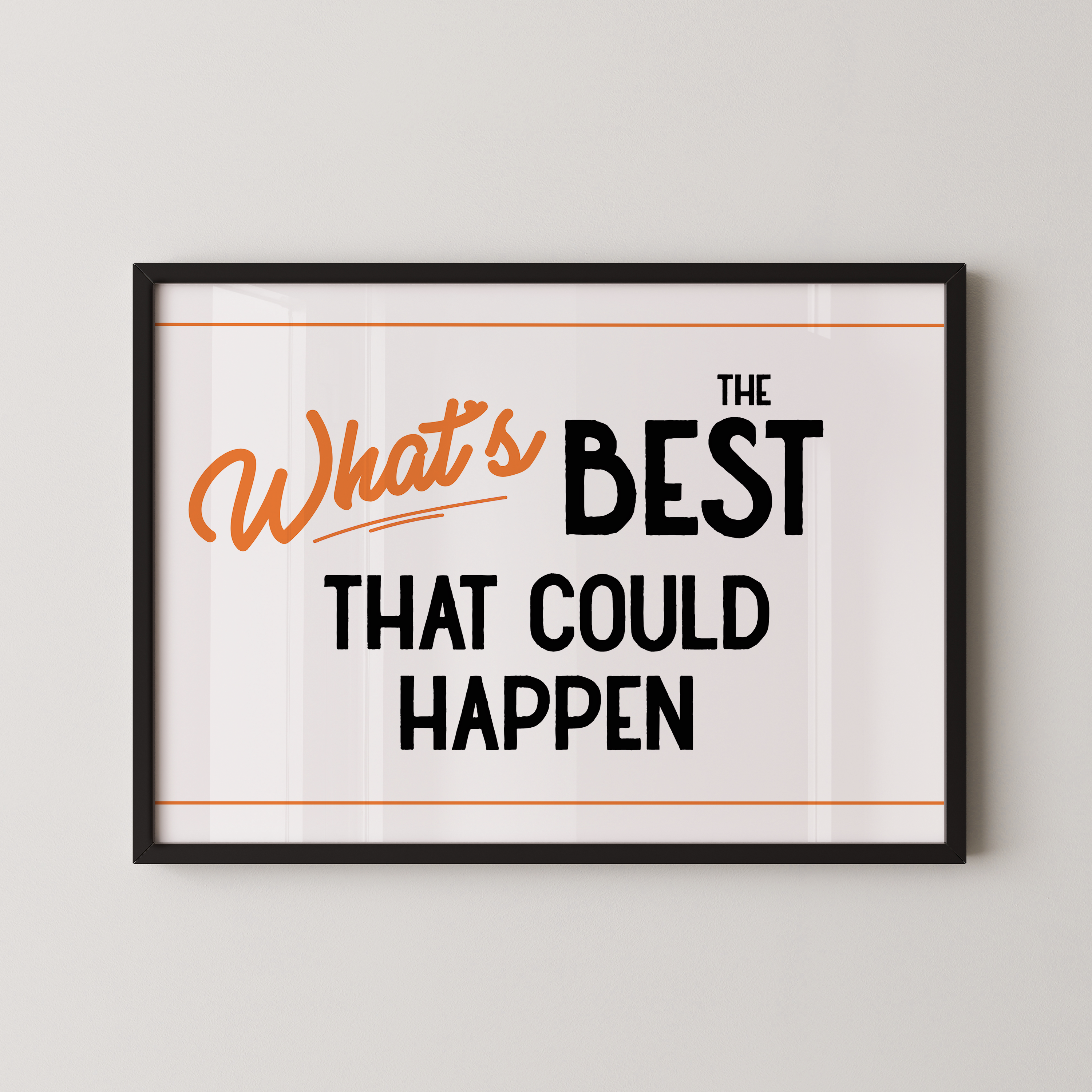 a framed poster with the text "What's BEST that could happen" in a bold, orange font.