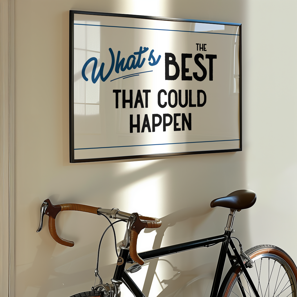 a framed motivational quote that says "What's best that could happen" on a wall, with a bicycle leaning against the wall below it.