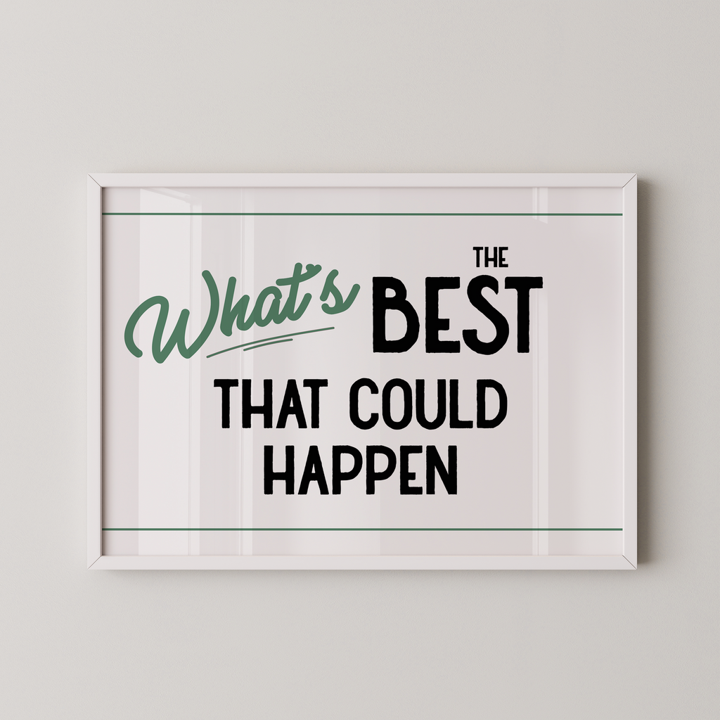 a framed poster with the text "What's BEST that could happen" in a simple, bold font.