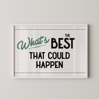 a framed poster with the text "What's BEST that could happen" in a simple, bold font.