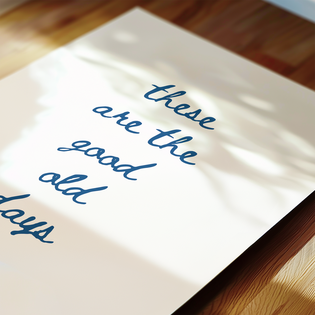 These Are The Good Old Days Script Quote Art in Blue