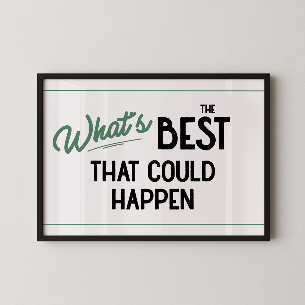 a framed poster with the text "What's BEST that could happen" in a simple, bold font.
