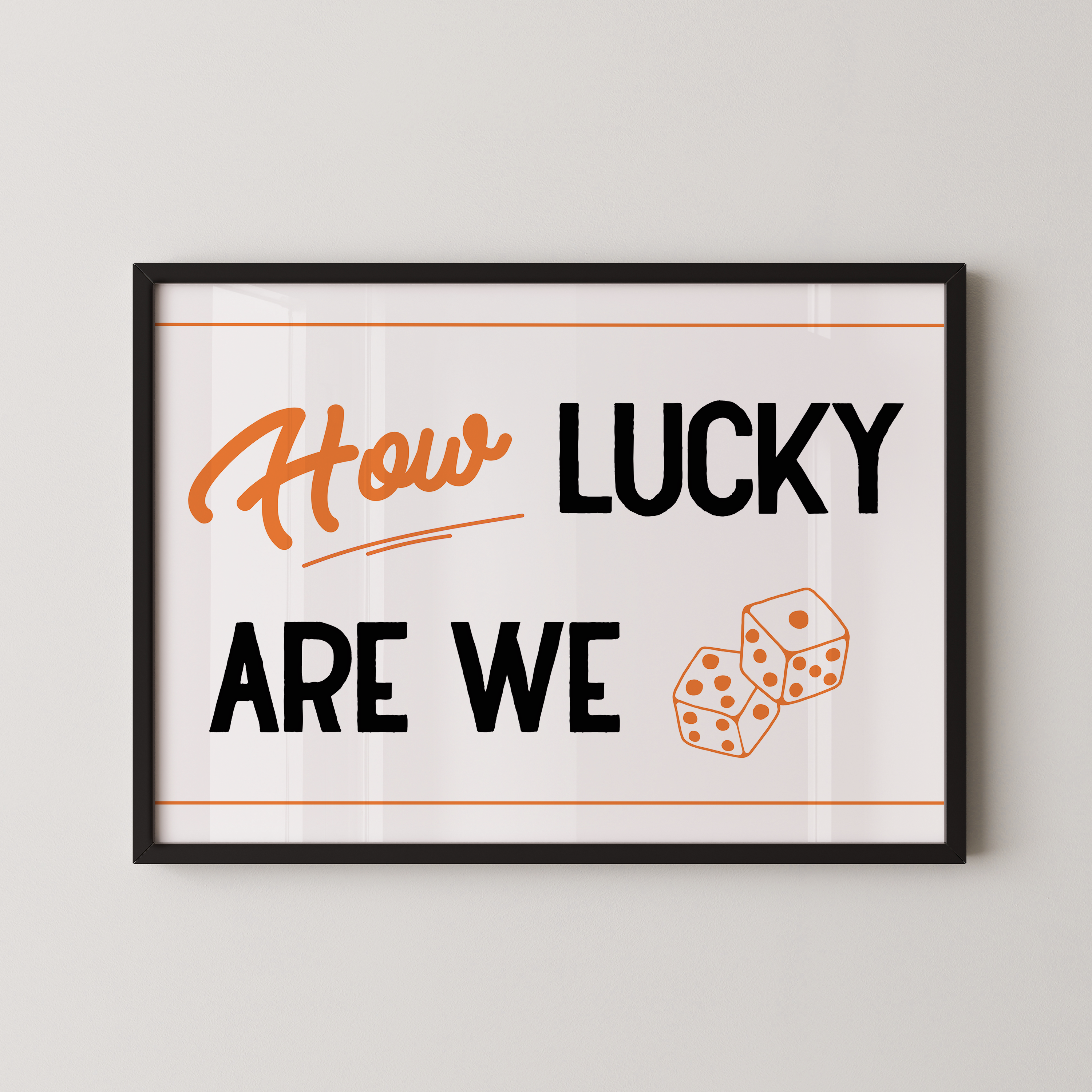 a framed poster with the text "How LUCKY ARE WE" and two dice graphics.