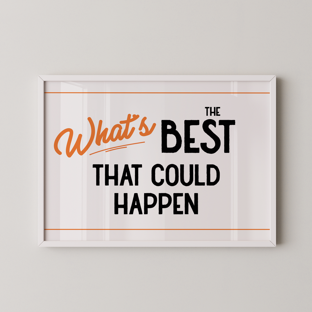 a framed poster with the text "What's BEST that could happen" in a bold, orange font.