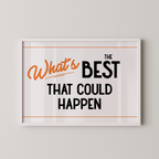 a framed poster with the text "What's BEST that could happen" in a bold, orange font.