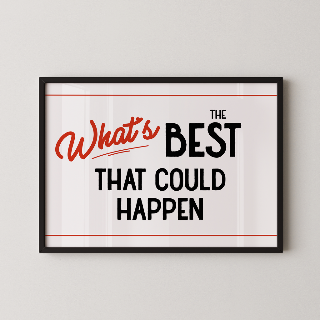a framed poster with the text "What's BEST that could happen" in bold, red and black lettering.