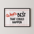 a framed poster with the text "What's BEST that could happen" in bold, red and black lettering.
