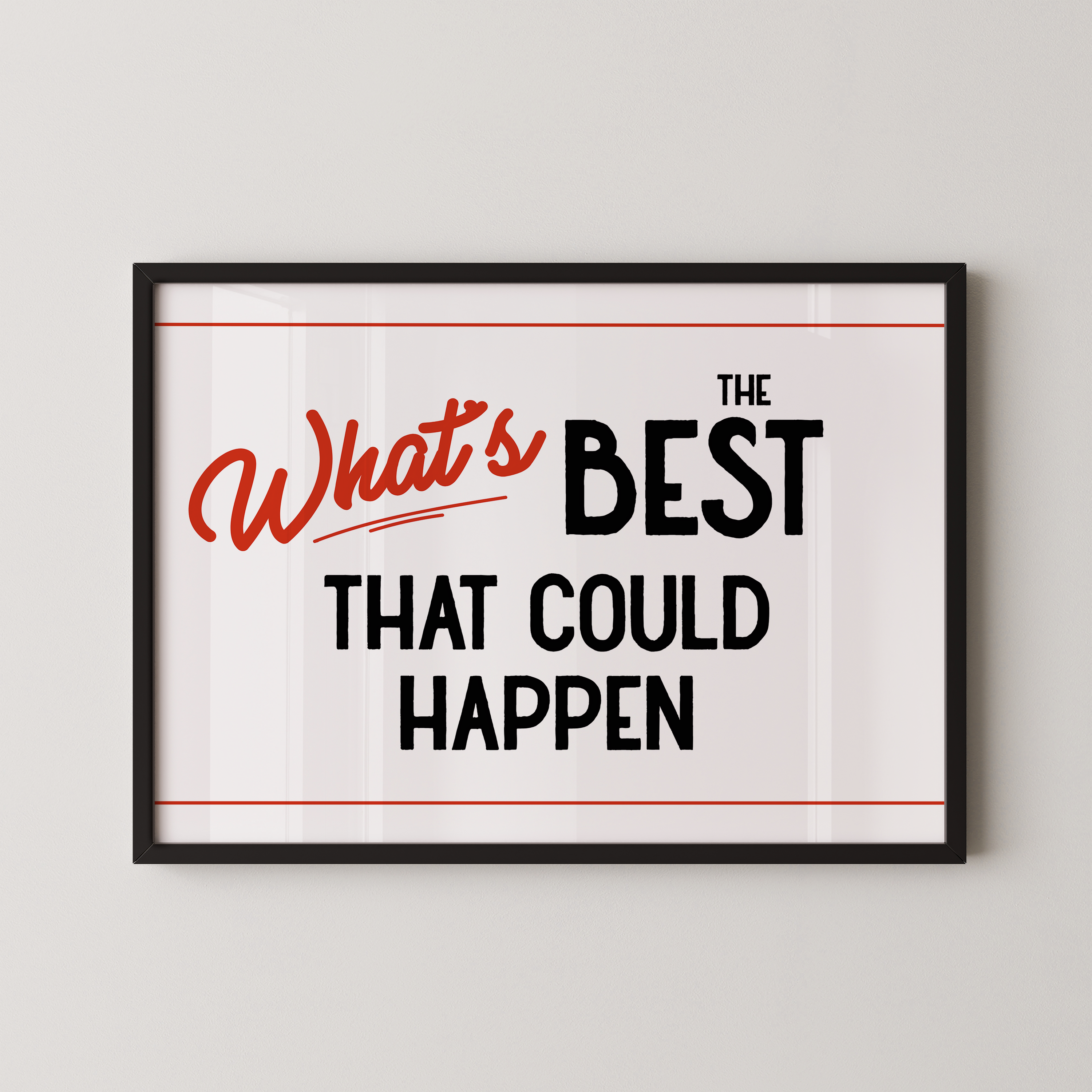a framed poster with the text "What's BEST that could happen" in bold, red and black lettering.