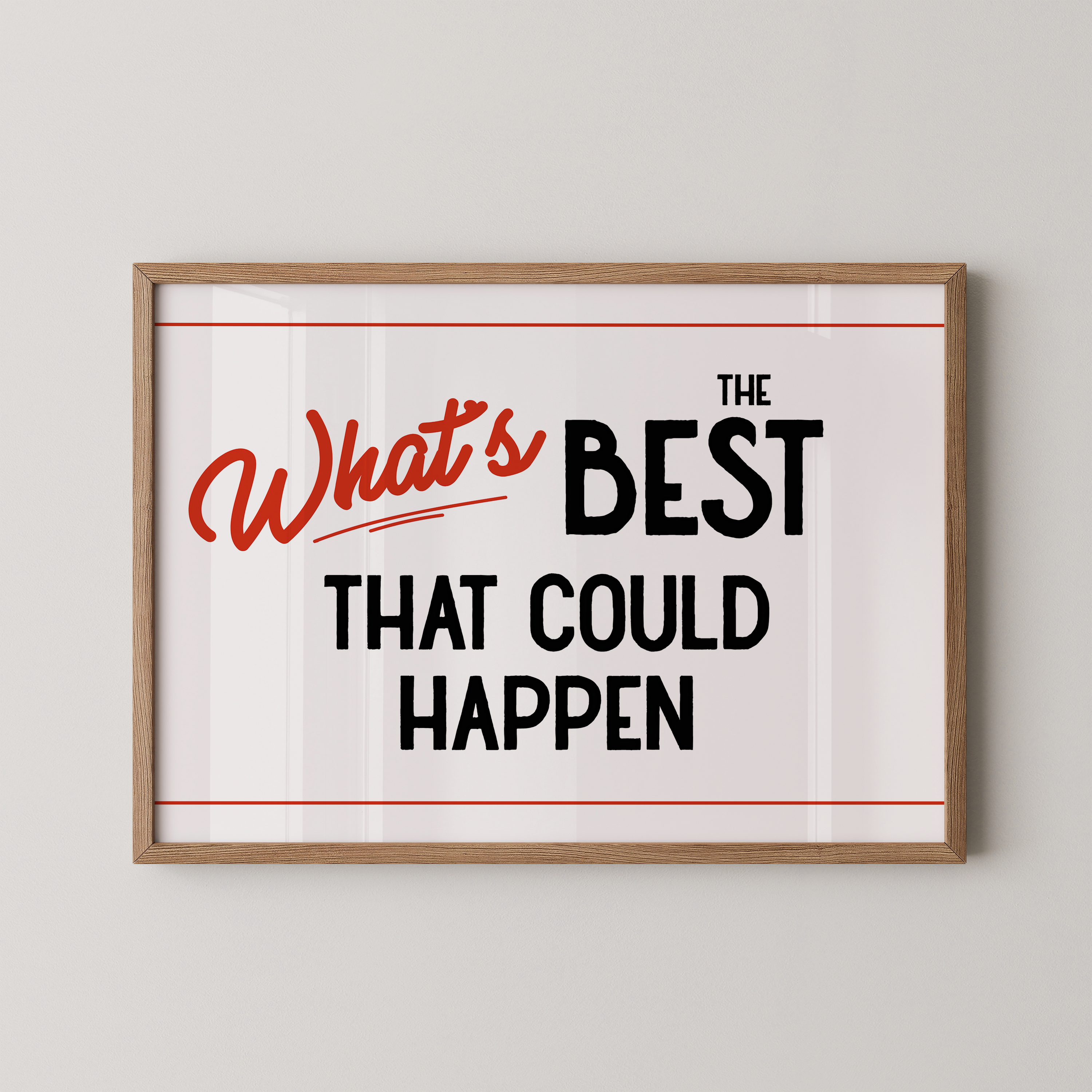 a framed poster with the text "What's BEST that could happen" in bold, red and black lettering.