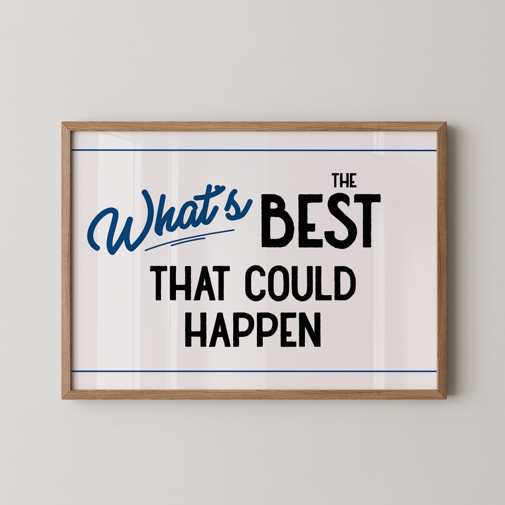 a framed poster with the text "What's BEST that could happen" in a blue and black color scheme.