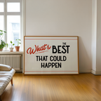 A large white sign with bold red and black text that reads "What's BEST that could happen" is displayed in a room with a window and a plant.