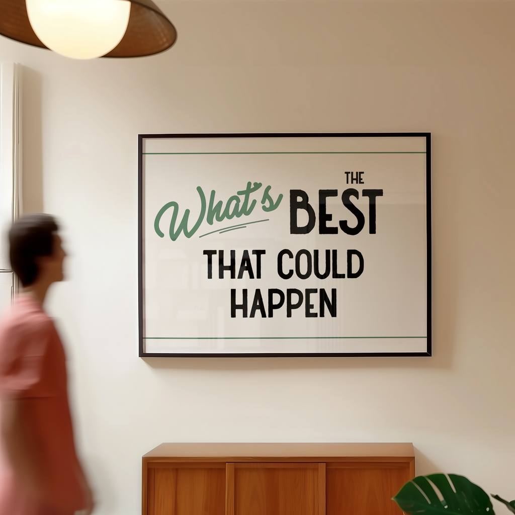 a framed poster with the text "What's BEST THAT COULD HAPPEN" hanging on a wall.
