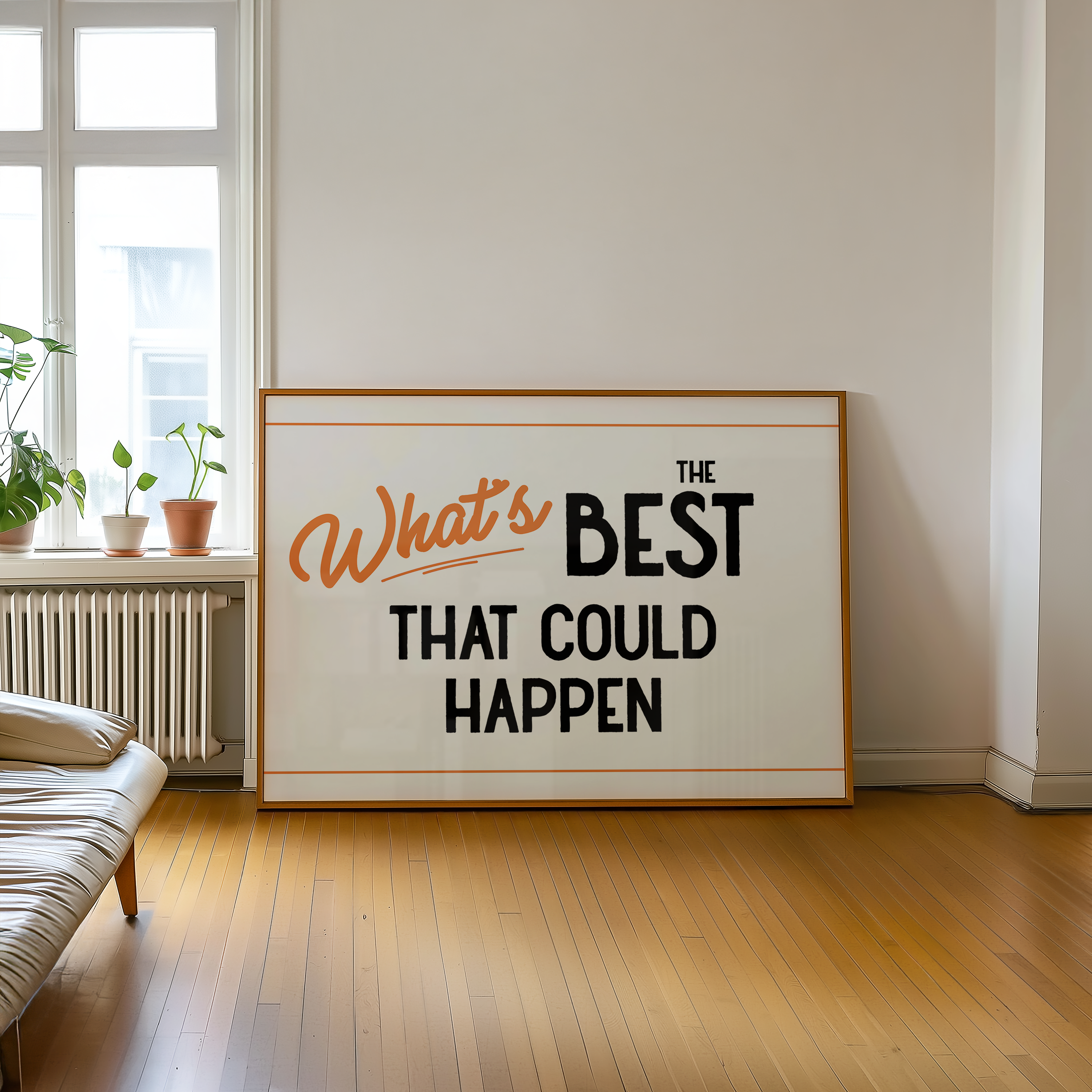 a large white sign with the text "What's BEST that could happen" written on it, placed on a wooden floor in a room with a window and a plant.