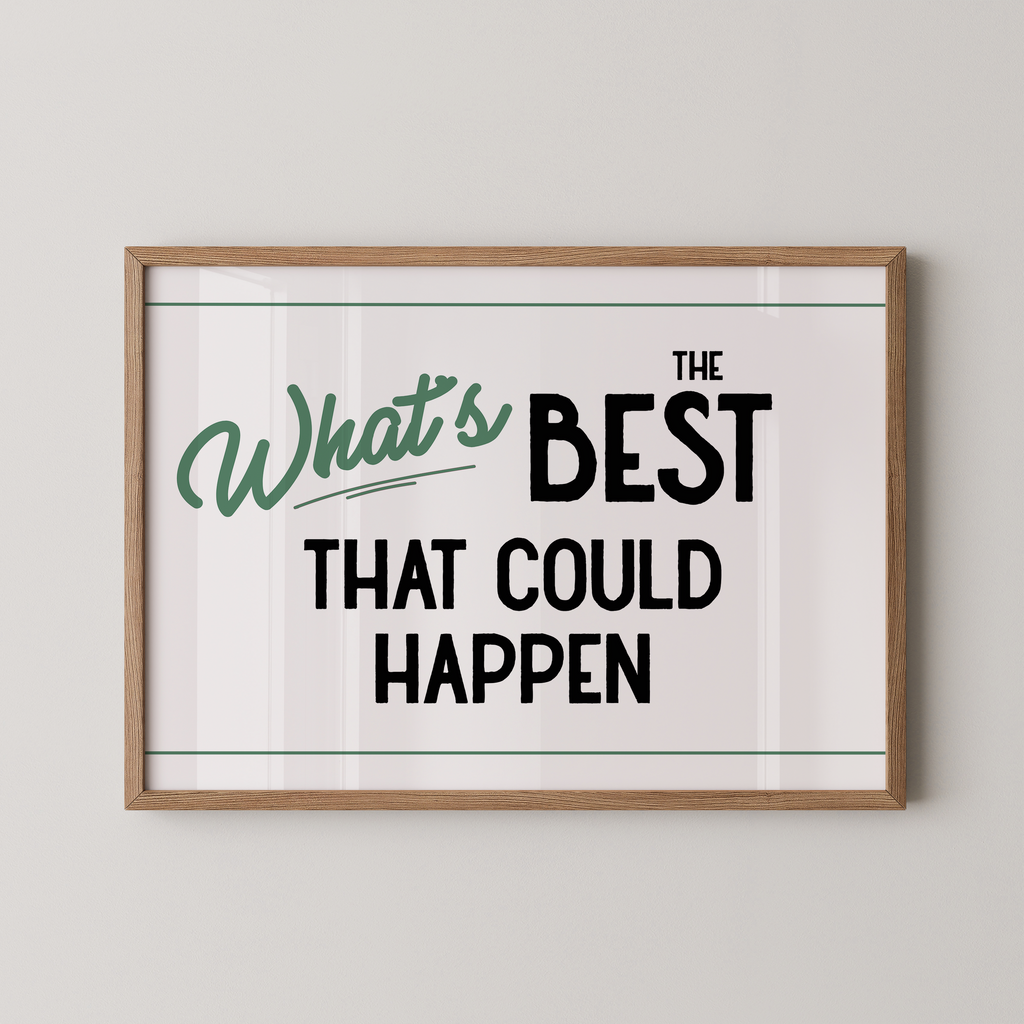 a framed poster with the text "What's BEST that could happen" in a simple, bold font.