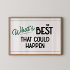 a framed poster with the text "What's BEST that could happen" in a simple, bold font.