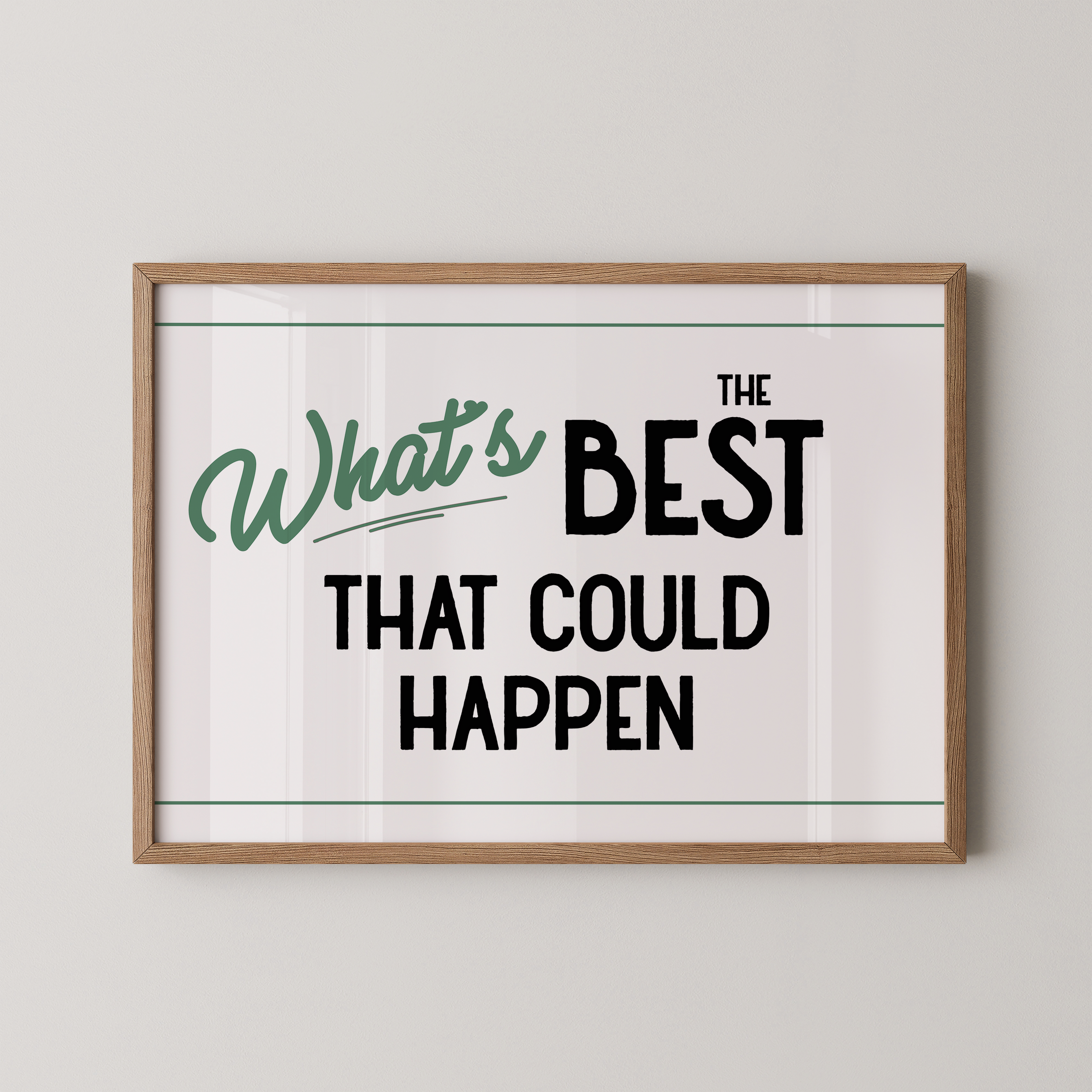 a framed poster with the text "What's BEST that could happen" in a simple, bold font.