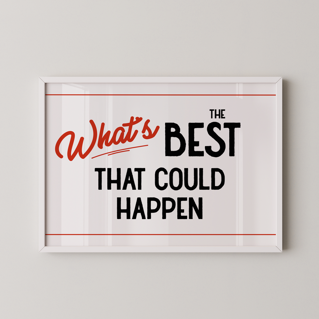 a framed poster with the text "What's BEST that could happen" in bold, red and black lettering.