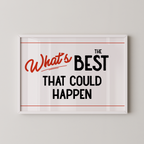 a framed poster with the text "What's BEST that could happen" in bold, red and black lettering.