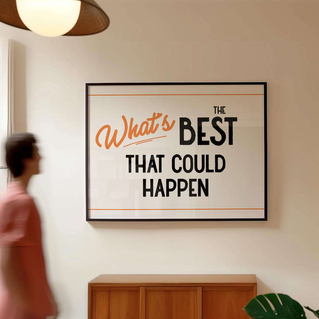 a person walking past a framed poster with the text "What's BEST THAT COULD HAPPEN" displayed on the wall.