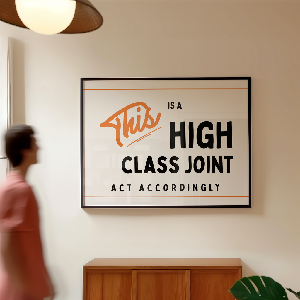 a person walking past a framed sign that reads "This is a high class joint" and "act accordingly".