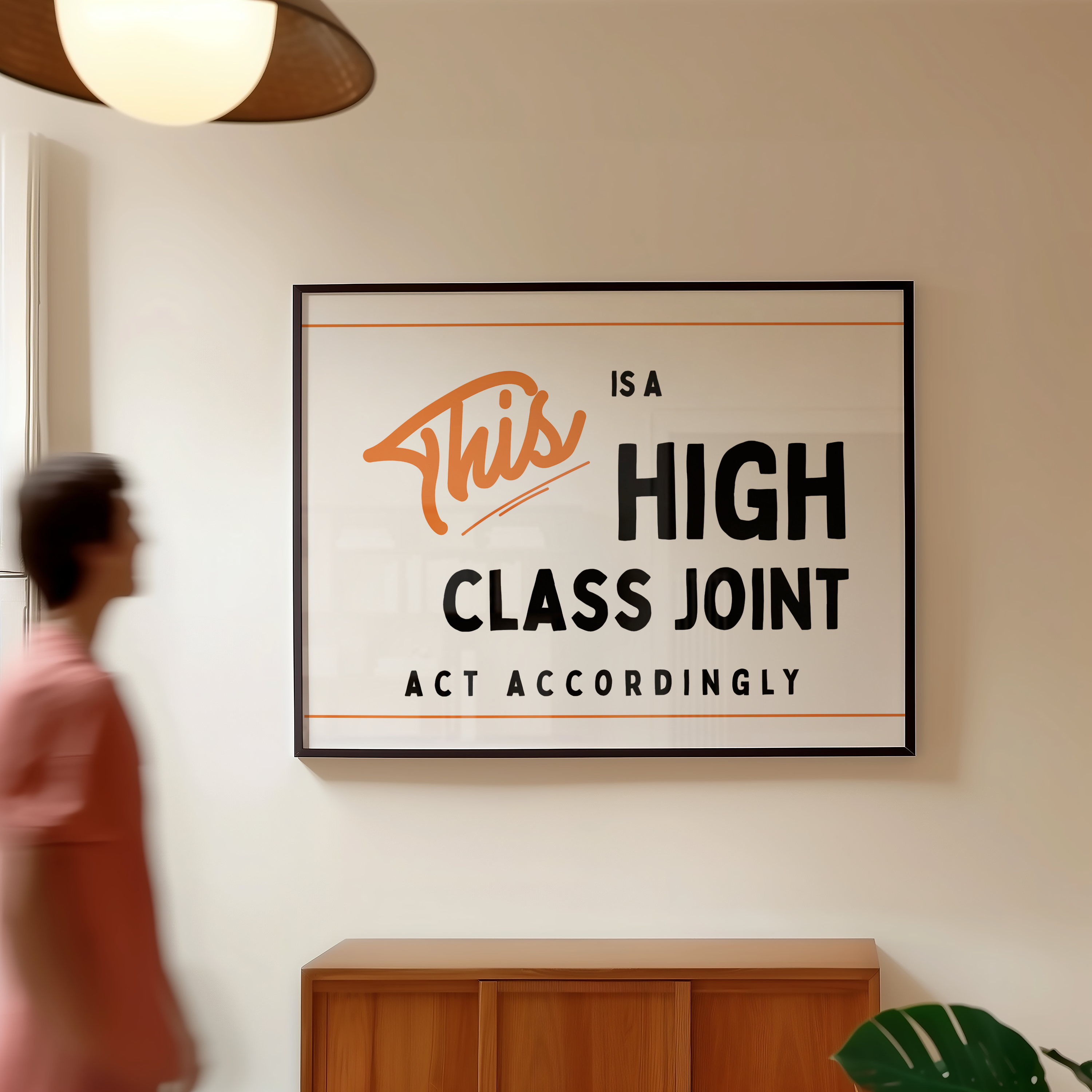 a person walking past a framed sign that reads "This is a high class joint" and "act accordingly".